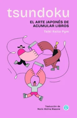 TSUNDOKU: EL ARTE JAPONES DE ACUMULAR LIBROS [RUSTICA]