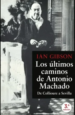ULTIMOS CAMINOS DE ANTONIO MACHADO, LOS [RUSTICA]