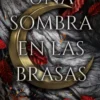 UNA SOMBRA EN LAS BRASAS (SAGA DE CARNE Y FUEGO 1) [RUSTICA]