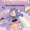 UNICORNIA Nº04: UNOS CUPCAKES INCREIBLES [RUSTICA]