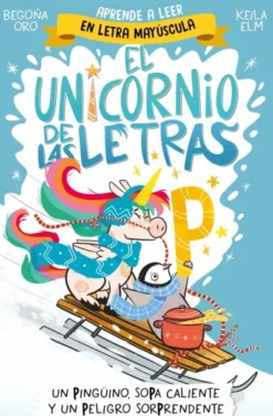 UNICORNIO DE LAS LETRAS, EL Nº04: UN PINGÜINO SOPA CALIENTE Y UN PELIGRO SORPRENDE [RUSTICA]