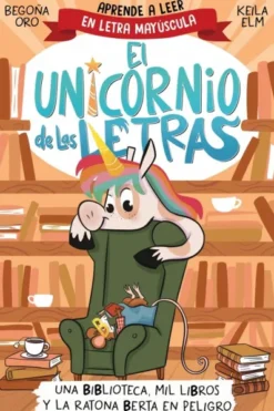 UNICORNIO DE LAS LETRAS, EL Nº03: UNA BIBLIOTECA, MIL LIBROS Y LA RATONA BERTA EN PELIGRO [RUSTICA]