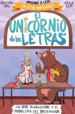 UNICORNIO DE LAS LETRAS, EL Nº02: UN OSO TRABAJADOR Y EL PROBLEMA DEL ORDENADOR [RUSTICA]