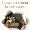 VACUNA CONTRA LA INSENSATEZ, LA [CARTONE]