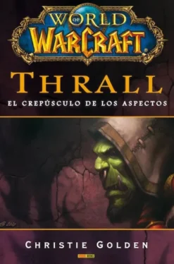 WORLD OF WARCRAFT: THRALL, EL CREPUSCULO DE LOS ASPECTOS [CARTONE]