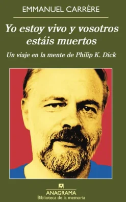 YO ESTOY VIVO Y VOSOTROS ESTAIS MUERTOS: UN VIAJE EN LA MENTE DE PHILLIP K. DICK [RUSTICA]
