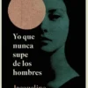 YO QUE NUNCA SUPE DE LOS HOMBRES [RUSTICA]