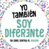 YO TAMBIEN SOY DIFERENTE: UN LIBRO CONTRA EL BULLING [RUSTICA]